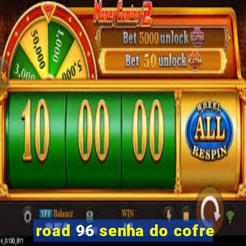 road 96 senha do cofre